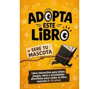 Adopta este libro: Libro interactivo para niños: juegos, retos y actividades divertidas para cuidar tu libro mascota (6-10 años)