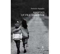 Adoptati ut filii habentur. La rilevanza canonica della filiazione adottiva