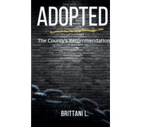 Adopted The County's Recommendation: Love, Loss, and Survival Inside the Child Welfare System