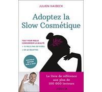 Adoptez la slow cosmétique: Conseils et recettes de beauté pour consommer moins et mieux