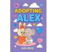 Adopting Alex: A Heartwarming Story About Family & Belonging