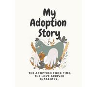 Adoption Baby Book: The adoption took time. The love arrived instantly. Your Story Keepsake Journal From Parents
