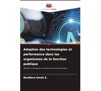 Adoption des technologies et performance dans les organismes de la fonction publique: Modèles stratégiques et perspectives institutionnelles