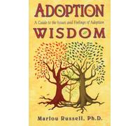 Adoption Wisdom: A Guide to the Issues and Feelings of Adoption