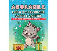 Adorabile, il mio primo libro da colorare gatti e gattini: Il mio primo libro da colorare per bambini dai 3 ai 6 anni, 40 disegni di gatti carini da colorare.