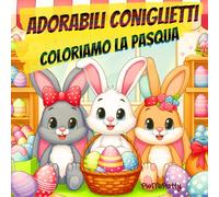 Adorabili coniglietti : coloriamo la pasqua: Libro da colorare per bambini e adolescenti - coniglietti pasquali