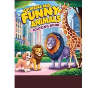 Adorable and Funny Animals: Adorable and Funny Animals: A Best-Selling Coloring Book for Boys and Girls to Spark Creativity and Imagination!78 pages ... Kids and adults - Hours of Creative Fun!