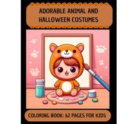 Adorable Animal and Halloween Costumes Coloring Book: 62 Pages for Kids