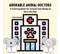Adorable Animal Doctors: A Coloring Book for Animal Vets Ready to Save the Day