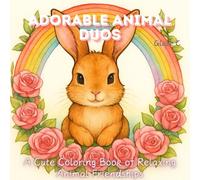Adorable Animal Duos: A Cute Coloring Book of Relaxing Animal Friendships