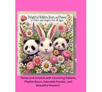 "Adorable Animals and Blossoming Beauty Coloring Book": "Delightful Rabbits, Bears, Pandas, and Flowers to Color and Inspire Creativity for All Ages"