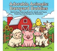 Adorable Animals: Barnyard Buddies: Bold & Easy Coloring Book for Adults and Teens Featuring Cute Designs for Relaxation