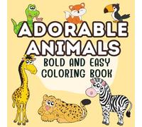 Adorable Animals: Bold and Easy Coloring Book for Kids and Adults: 40 Unique Adorable Animal Designs for Stress Relief and Fun!