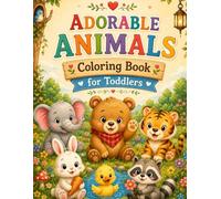 Adorable Animals Coloring Book for Toddlers: Big Simple Coloring Pages with Cute Bears, Tigers, Elephants, Giraffes, and Friendly Wildlife Scenes for Boys and Girls Ages 2-4