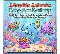 Adorable Animals: Deep-Sea Darlings: Bold & Easy Coloring Book for Adults and Teens Featuring Cute Designs for Relaxation