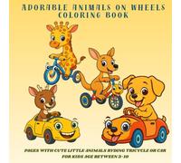 Adorable Animals on Wheels Coloring Book: Pages with cute little Animals ryding tricycle or car for kids Age between 3-10