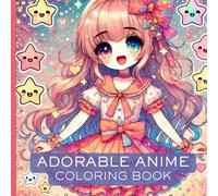 Adorable Anime Coloring Book: Activity Book For Teens and Adults With Cute Anime Scenes of Fun