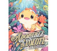 Adorable Axolotl Coloring Book: Cute Ocean -Themed Animal Designs to Color for Relaxation, Joy, and the Perfect Gift for Any Occasion