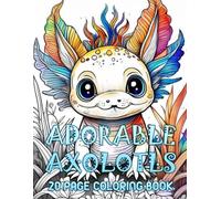 Adorable Axolotls: 20 Page Coloring Book