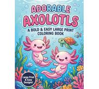 Adorable Axolotls: A Bold & Easy Large Print Coloring Book