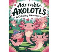 Adorable Axolotls A Coloring Adventure: A Cute Axolotl Coloring Book