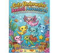 Adorable Axolotls Coloring Book for Kids: Cute Underwater Adventures with Smiling Axolotls, Bubbles, Treasure, Friends, and Fun Easy-to-Color Scenes for Ages 5+