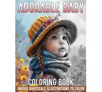 Adorable Baby Coloring Book: Cute Babies Coloring Pages With Sweet Moments Grayscale Illustrations For Teens, Adults Stress Relief And Relaxation