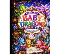 Adorable Baby Dragons Coloring Book: Cute Dragons, Magical Worlds & Endless Adventures