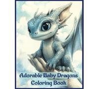 Adorable Baby Dragons Coloring Book for Kids and Teens: 60 Grayscale Images for Fun and Relax
