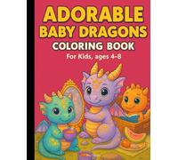 Adorable Baby Dragons: Coloring Book For Kids | Boy & Girl Ages 4-8 | 52 Adorable Dragons to Spark Creativity and Fun | Size 8.5x11"