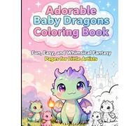 Adorable Baby Dragons Coloring Book: Fun, Easy, and Whimsical Fantasy Pages for Little Artists