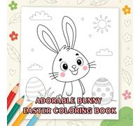 Adorable Bunny Easter Coloring Book: Fun and Cute Easter Bunny Coloring Pages for Adults, Teens and Kids - Perfect Holiday Activity for Easter Celebrations.