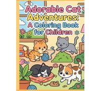 Adorable Cat Adventures: A Coloring Book for Children: A Fun and Easy Cute Cat Coloring Book with Simple Designs for Little Artists