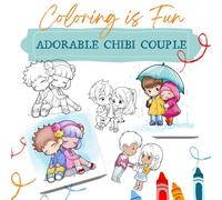 Adorable Chibi Couple: 53 unique and impressive illustrations .The World of Chibi Couples Awaits Your Colors