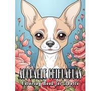Adorable Chihuahuas: Chihuahua Coloring Book for Adults with Charming and Beautiful Illustrations to Color and Unwind