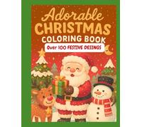 Adorable CHRISTMAS COLORING BOOK: Over 100 Festive designs