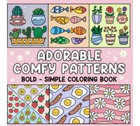 Adorable Comfy Patterns: Bold and Simple Coloring Book for Adults and Kids, Easy, Bold and Big Designs for Relaxation & Stress Relief