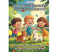 Adorable Creatures: Animals Coloring Book: A Fun Mix of Forest and Farm Friends for Kids