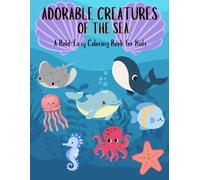 Adorable Creatures of the Sea: A Bold & Easy Ocean-Themed Coloring Book for Kids Ages 3-6 | 44 Pages of Whales, Dolphins, Octopuses & More!
