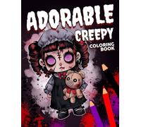 Adorable Creepy Coloring Book: Twisted Cuteness Coloring Pages featuring Haunted Doll and Monster Illustrations for All Ages for Spooky Fun and Relaxation