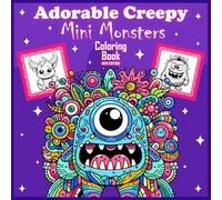 Adorable Creepy Mini Monsters Coloring Book: Magical Creature Coloring Pages for Teens & Adults - Mythical Beasts for Stress Relief, Relaxation, and Creative Mindfulness