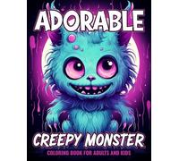 Adorable Creepy Monster Coloring Book for Adults and Kids: The Perfect Spooky-Cute Monster Coloring Book for Kids, Teens, and Adults - Packed with ... Creative Fun, and Halloween Gifts or Parties
