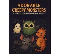 Adorable Creepy Monsters: A Fantasy Coloring Book for Adults with 60+ Cute and Spooky Creatures for Relaxation & Stress Relief