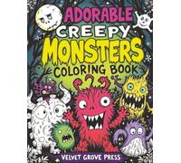 Adorable Creepy Monsters Coloring Book: 50 Pages of Cute Yet Creepy Creatures to Color, Relax for Creative Expression and Stress Relief. Great for Teens and Adults.