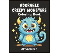 Adorable Creepy Monsters Coloring Book: Creepy-Cute Monster Art for Adults & Teens - Mindful Coloring Pages to Calm Your Mind and Relieve Stress