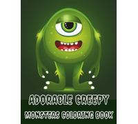 Adorable Creepy Monsters Coloring Book: Cute and Spooky Fantasy Creatures for Kids, Teens and Adults. Coloring Pages for Fun, Relaxation & Stress Relief