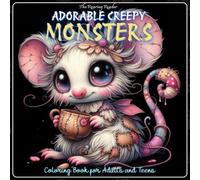 Adorable Creepy Monsters Coloring Book for Adults and Teens: A Unique Collection with 50+ Designs of Whimsical and Spooky-Cute Monster Designs for Creativity, Relaxation, and Stress Relief