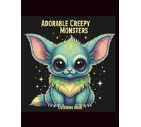 Adorable Creepy Monsters Coloring Book: Fun and Relaxing Pages for Kids, Teens, and Adults to Relieve Stress and Anxiety: Cute, Spooky, and Stress-Relieving Mini-Monsters to Color and Enjoy Anytime