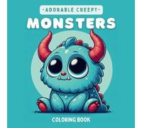 Adorable Creepy Monsters Coloring Book: Stress Relief Cute Mini Monsters Coloring Pages for Adults and Teens