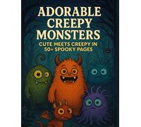 Adorable Creepy Monsters: Cute Meets Creepy in 50+ Spooky Pages
